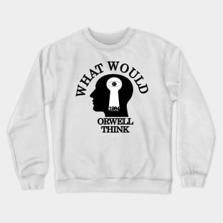 What would Orwell think Crewneck Sweatshirt